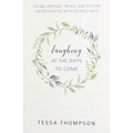 Laughing at the Days to Come: Facing Present Trials and Future Uncertainties with Gospel Hope - Paperback
