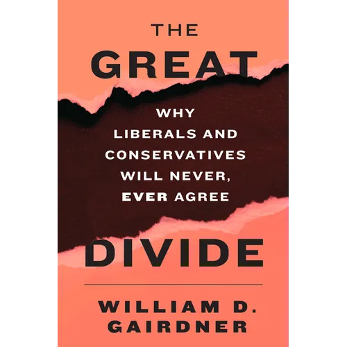The Great Divide: Why Liberals and Conservatives Will Never, Ever Agree - Hardcover