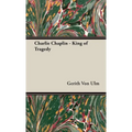 Charlie Chaplin - King of Tragedy - Hardcover