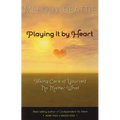Playing It by Heart: Taking Care of Yourself No Matter What - Paperback