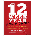 The 12 Week Year Field Guide: Get More Done in 12 Weeks Than Others Do in 12 Months - Paperback