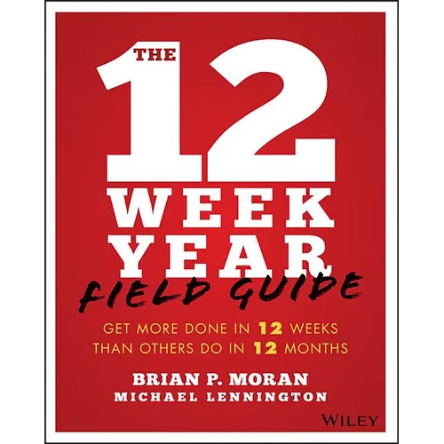 The 12 Week Year Field Guide: Get More Done in 12 Weeks Than Others Do in 12 Months - Paperback