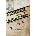 Murder in the Fourth Corner: True Stories of Whatcom County's Earliest Homicides - Paperback