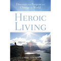 Heroic Living: Discover Your Purpose and Change the World - Paperback