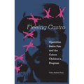 Fleeing Castro: Operation Pedro Pan and the Cuban Children's Program - Paperback