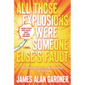 All Those Explosions Were Someone Else's Fault - Paperback