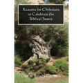 Reasons for Christians to Celebrate the Biblical Feasts - Paperback