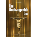 The Unchangeable God Volume I - Paperback