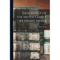 Genealogy of the Meyer Family / by Henry Meyer - Paperback