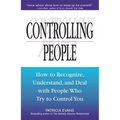 Controlling People: How to Recognize, Understand, and Deal with People Who Try to Control You - Paperback