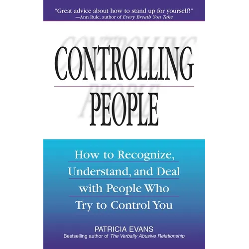 Controlling People: How to Recognize, Understand, and Deal with People Who Try to Control You - Paperback