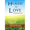 Healed by Love: A Christian Novel - Paperback