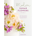 Modern Sugar Flowers Volume 2: Fresh Cake Designs with Contemporary Gumpaste Flowers - Hardcover