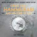 Great King Hammurabi and His Code of Law - Ancient History Illustrated Children's Ancient History - Paperback