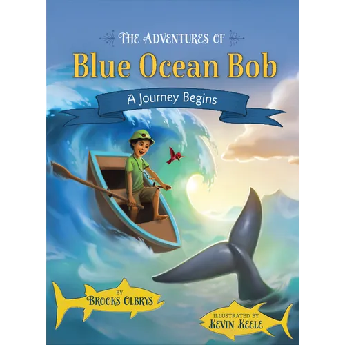 The Adventures of Blue Ocean Bob: A Journey Begins - Hardcover