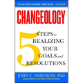 Changeology: 5 Steps to Realizing Your Goals and Resolutions - Paperback