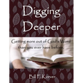 Digging Deeper: Getting More Out of God's Word Than You Ever Have Before - Paperback