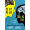 To Live Again and the Second Trip: Two Complete Novels - Paperback