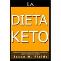 La Dieta Keto: Aprende A Utilizar La Dieta Cetogénica Para Perder Libras Y Tonificar Tu Cuerpo - Paperback