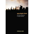 Apocalyptic Fever: End-Time Prophecies in Modern America - Hardcover