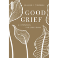 Good Grief: A Companion for Every Loss - Paperback