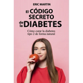 El Código Secreto de la Diabetes: Cómo curar la diabetes tipo 2 de forma natural - Paperback