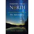 Finding True North: A History of One Small Corner of the Adirondacks - Paperback