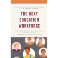 The Next Education Workforce: How Team-Based Staffing Models Can Support Equity and Improve Learning Outcomes - Hardcover