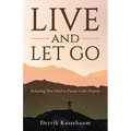 Live and Let Go: Releasing Your Hold to Pursue God's Purpose - Paperback