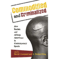 Commodified and Criminalized: New Racism and African Americans in Contemporary Sports - Paperback
