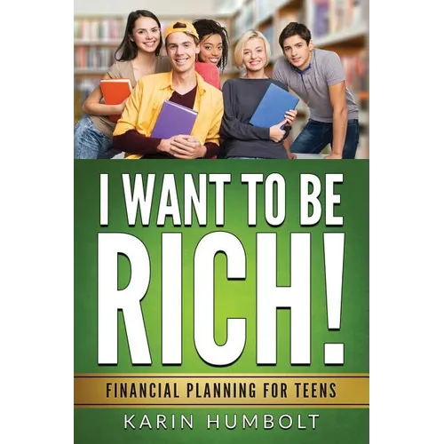 I Want to Be Rich!: Financial Planning For Teens - Paperback