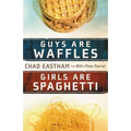 Guys Are Waffles, Girls Are Spaghetti - Paperback