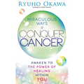 Miraculous Ways to Conquer Cancer - Paperback