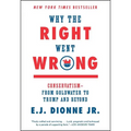 Why the Right Went Wrong: Conservatism--From Goldwater to Trump and Beyond - Paperback