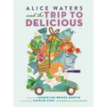 Alice Waters and the Trip to Delicious - Hardcover