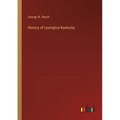 History of Lexington Kentucky - Paperback
