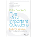 Peter Drucker's Five Most Important Questions: Enduring Wisdom for Today's Leaders - Hardcover