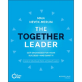 The Together Leader: Get Organized for Your Success - And Sanity! - Paperback