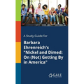 A Study Guide for Barbara Ehrenreich's "Nickel and Dimed: On (Not) Getting By in America" - Paperback