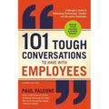 101 Tough Conversations to Have with Employees: A Manager's Guide to Addressing Performance, Conduct, and Discipline Challenges - Paperback