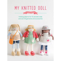 My Knitted Doll: Knitting Patterns for 12 Adorable Dolls and Over 50 Garments and Accessories - Paperback