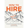 How to Hire: The Essential Guide to Recruit & Retain the Right People - Hardcover