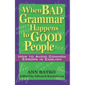 When Bad Grammar Happens to Good People: How to Avoid Common Errors in English - Paperback