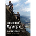 Pioneering Women of Glacier National Park - Paperback