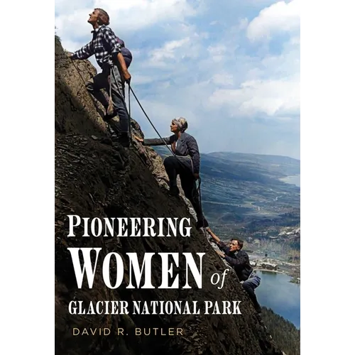 Pioneering Women of Glacier National Park - Paperback
