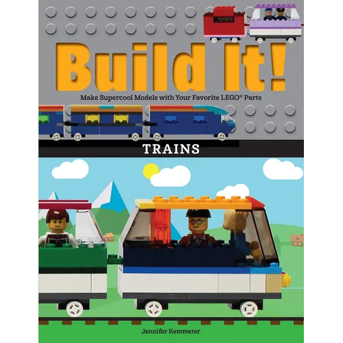 Build It! Trains: Make Supercool Models with Your Favorite Lego(r) Parts - Hardcover