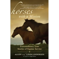 Horses with a Mission: Extraordinary True Stories of Equine Service - Paperback