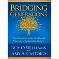Bridging Generations: Transitioning Family Wealth and Values for a Sustainable Legacy - Hardcover
