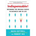 Indispensable!: Becoming the Obvious Choice in Business and in Life - Hardcover