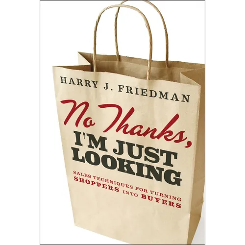 No Thanks, I'm Just Looking: Sales Techniques for Turning Shoppers Into Buyers - Hardcover